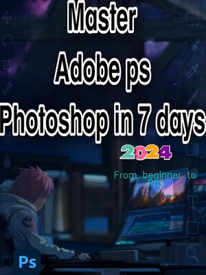 cover image of Master Adobe ps Photoshop in 7 days | From Beginner to Pro